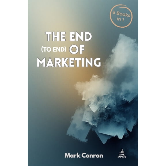 The End-To-End Of Marketing, (Paperback)