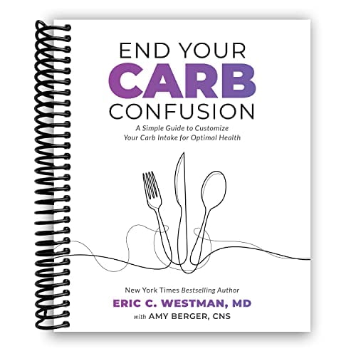 End Your Carb Confusion: A Simple Guide to Customize Your Carb Intake for Optimal Health [Spiral-bound] Dr. Eric Westman