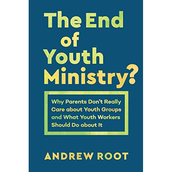 Pre-Owned The End of Youth Ministry?: Why Parents Don't Really Care about Youth Groups and What Youth Workers Should Do about It (Paperback) 1540961397 9781540961396