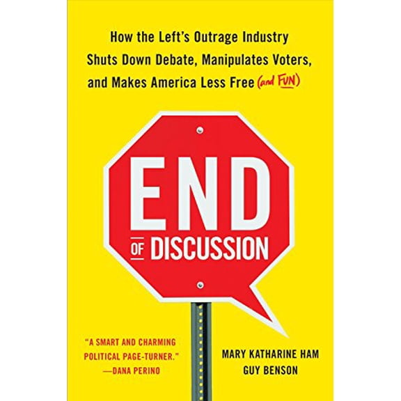 Pre-Owned End of Discussion: How the Left's Outrage Industry Shuts Down Debate, Manipulates Voters, and Makes America Less Free (and Fun) (Hardcover) 0553447750 9780553447750