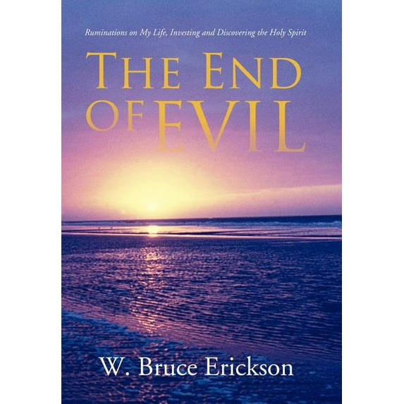 End of Evil : Ruminations on My Life, Investing and Discovering the Holy Spirit