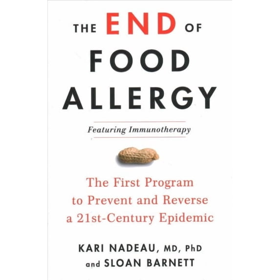 End of Food Allergy : The First Program to Prevent and Reverse a 21st Century Epidemic