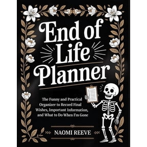 End of Life Planner: The Funny and Practical Organizer to Record Final Wishes, Important Information, and What to Do Whe, (Paperback)