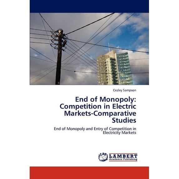 End of Monopoly: Competition in Electric Markets-Comparative Studies (Paperback)