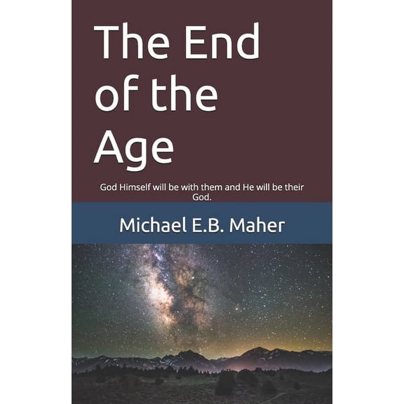 End of the Ages The End of the Age: God Himself will be with them and He will be their God., Book 6, (Paperback)