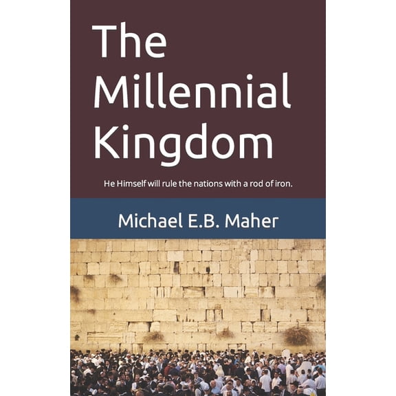 End of the Ages: The Millennial Kingdom (Paperback)