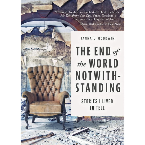 End of the World Notwithstanding : Stories I Lived to Tell