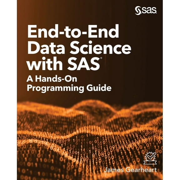 End-to-End Data Science with SAS: A Hands-On Programming Guide, (Paperback)