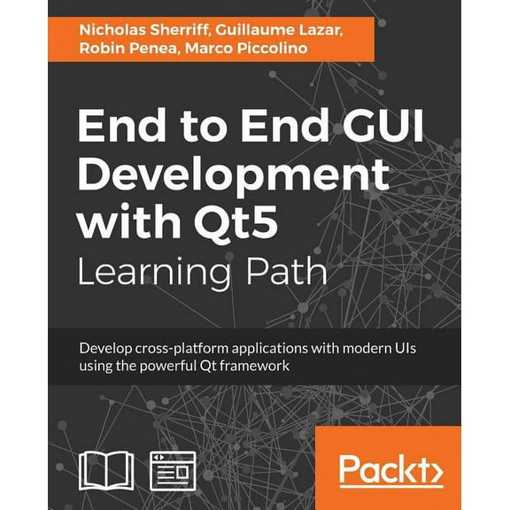 End to End GUI development with Qt5: Develop cross-platform applications with modern UIs using the powerful Qt framework (Paperback)