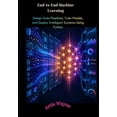 thumbnail image 1 of End-to-End Machine Learning: Design Data Pipelines, Train Models, and Deploy Intelligent Systems Using Python, (Paperback), 1 of 1