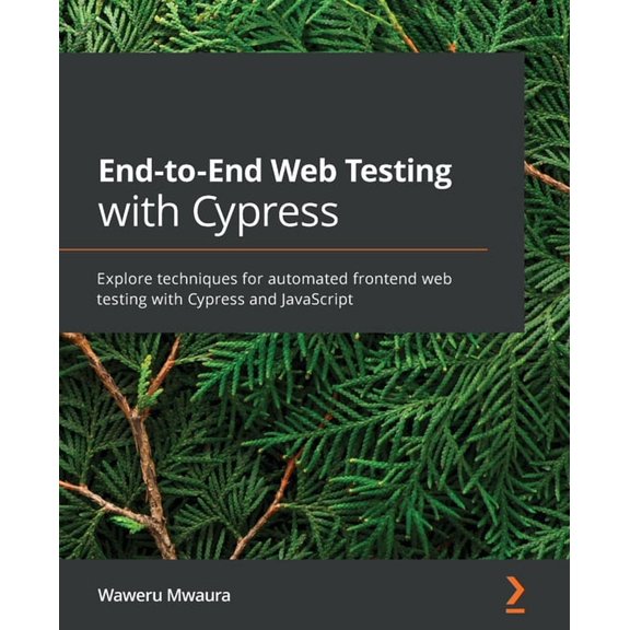 End-to-End Web Testing with Cypress: Explore techniques for automated frontend web testing with Cypress and JavaScript, (Paperback)