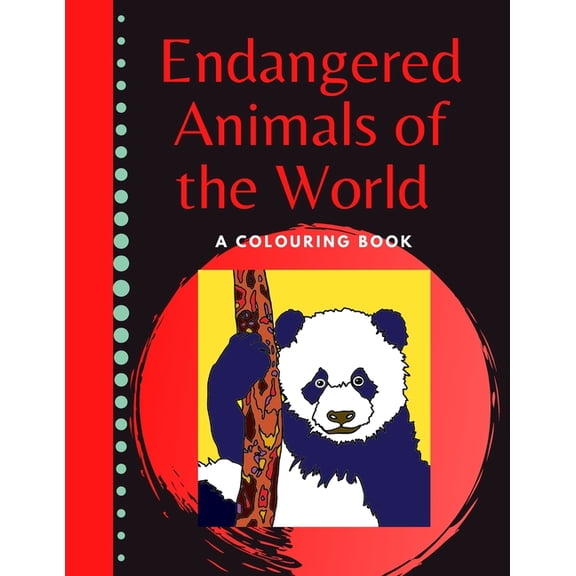 Endangered Animals of the World A Colouring Book: Big Print Images toLearn and colour at the same time in this educational notebook for ages 6-10. (Paperback)