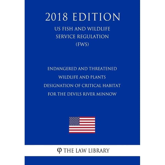 Endangered and Threatened Wildlife and Plants - Designation of Critical Habitat for the Devils River Minnow US Fish and Wildlife Service Regulation FWS 2018 Edition Paperback 1729580254 The La