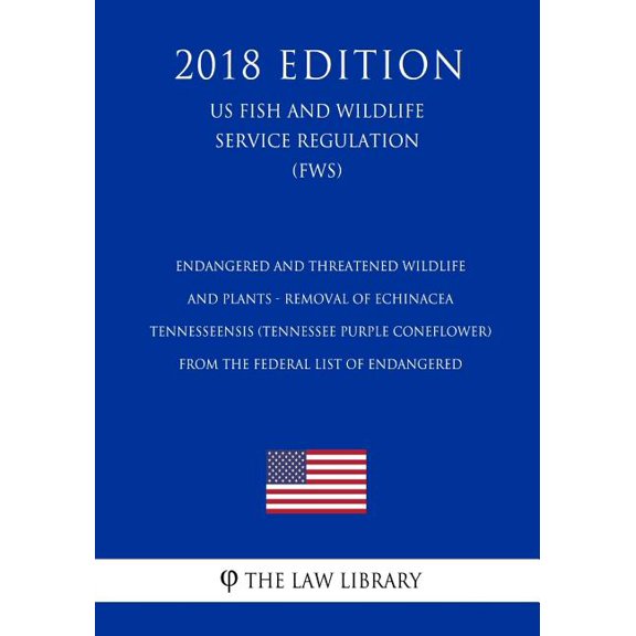 Endangered and Threatened Wildlife and Plants - Removal of Echinacea tennesseensis Tennessee Purple Coneflower from the Federal List of Endangered . Service Regulation FWS 2018 Edi 1729665136