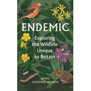 Endemic Exploring the Wildlife Unique to Britain, Hardcover