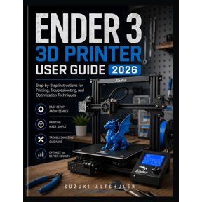 Ender 3 3D Printer User Guide 2026: Step-by-Step Instructions for Printing, Troubleshooting, and Optimization Techniques, (Paperback)