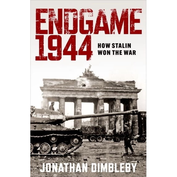 Endgame 1944: How Stalin Won the War, (Hardcover)