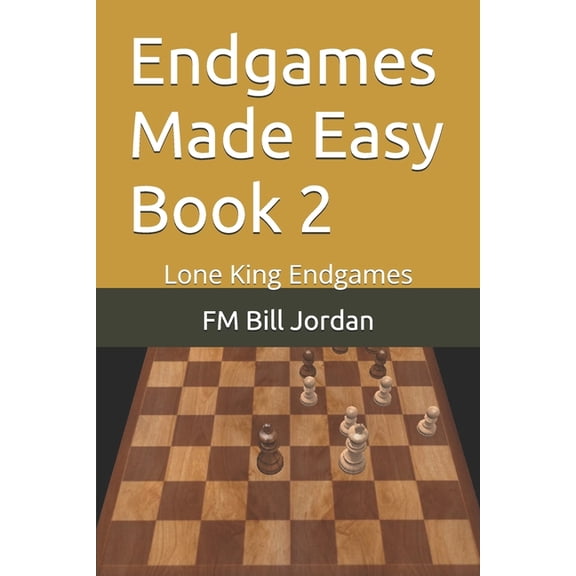 Endgames Made Easy Endgames Made Easy Book 2: Lone King Endgames, Book 2, (Paperback)