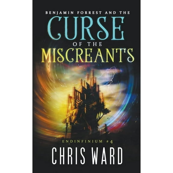 Endinfinium Benjamin Forrest and the Curse of the Miscreants, Book 4, (Paperback)