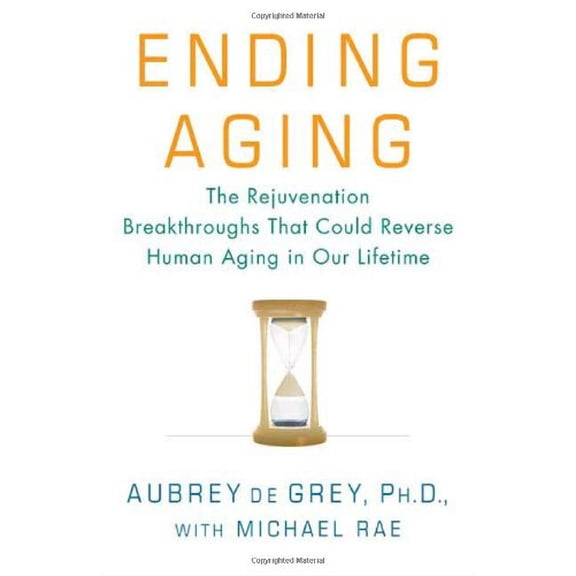Pre-Owned Ending Aging: The Rejuvenation Breakthroughs That Could Reverse Human Aging in Our Lifetime, 9780312367060, 0312367066, Hardcover, First Edition edition