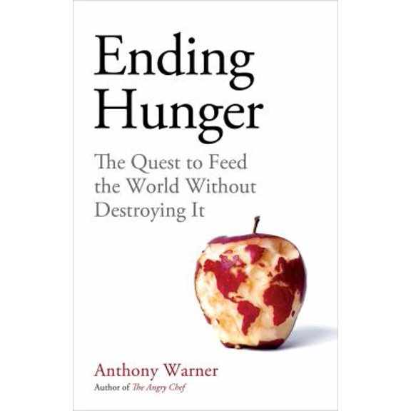 Pre-Owned Ending Hunger: The quest to feed the world without destroying it (Hardcover) by Anthony Warner