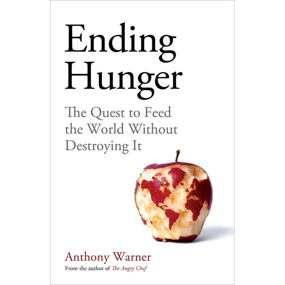 Ending Hunger : The quest to feed the world without destroying it (Hardcover)