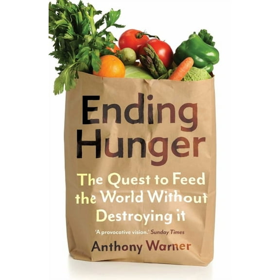 Ending Hunger : The quest to feed the world without destroying it (Paperback)