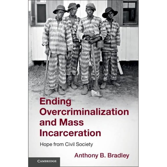 Ending Overcriminalization and Mass Incarceration, (Paperback)