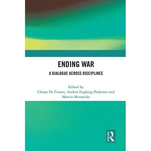Ending War: A Dialogue across Disciplines, (Hardcover)
