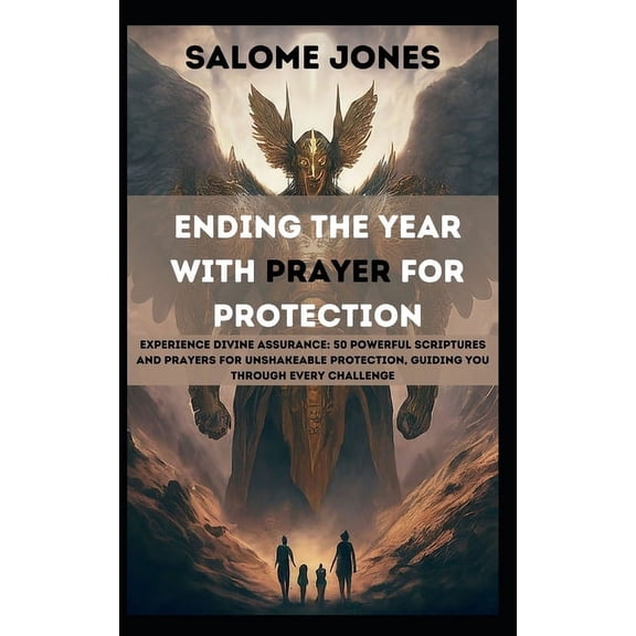 Ending the Year with Prayer for Protection: Experience Divine Assurance: 50 Powerful Scriptures and Prayers for Unshakeable Protection, Guiding You Through Every Challenge (Paperback)