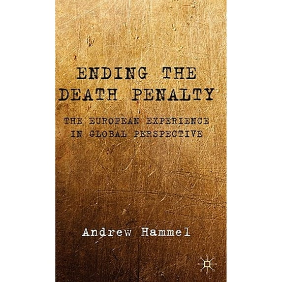 Pre-Owned Ending the Death Penalty: The European Experience in Global Perspective (Hardcover 9780230231986) by A Hammel