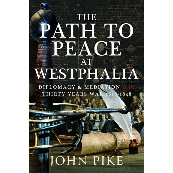 The Path to Peace at Westphalia: Diplomacy and Mediation in the Thirty Years War 1618-1848, (Hardcover)