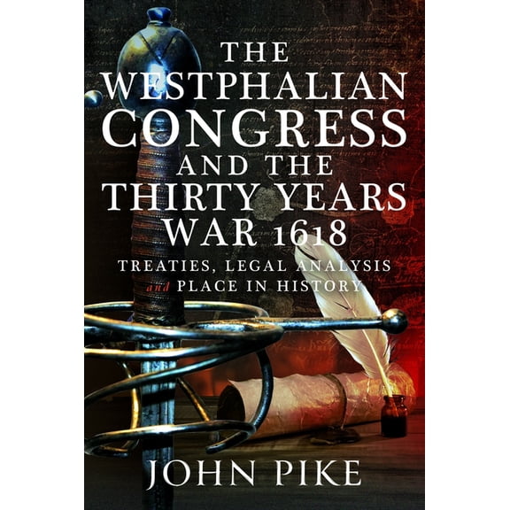 Ending the Thirty Years War: Westphalian Peace, Legal Analysis and Place in History, (Hardcover)