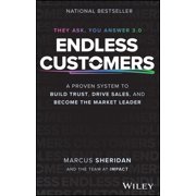 Endless Customers A Proven System to Build Trust, Drive Sales, and Become the Market Leader, Hardcover