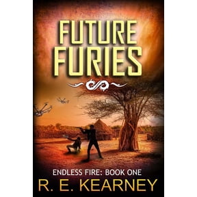 Future Furies Endless Fire Paperback 1530429897 9781530429899 R E Kearney