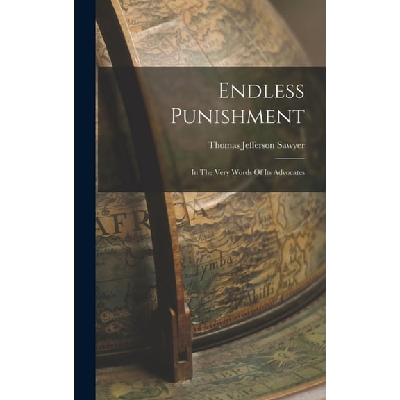 Endless Punishment: In The Very Words Of Its Advocates (Hardcover)