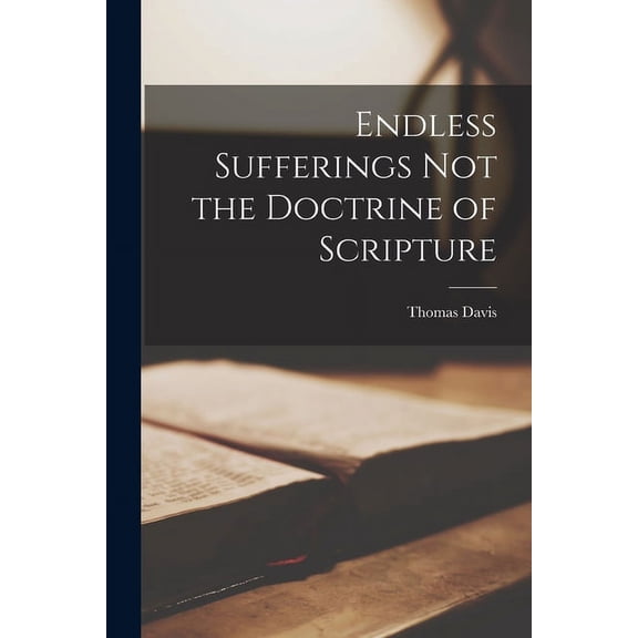 Endless Sufferings Not the Doctrine of Scripture (Paperback)