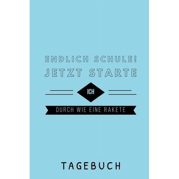 Endlich Schule! Jetzt Starte Ich Durch Wie Eine Rakete Tagebuch: A5 52 Wochen Kalender als Geschenk für Jungen - Schulanfang - Einschulung - Inhalt Schultüte - Schulbeginn - Hausaufgabenheft - Kalende