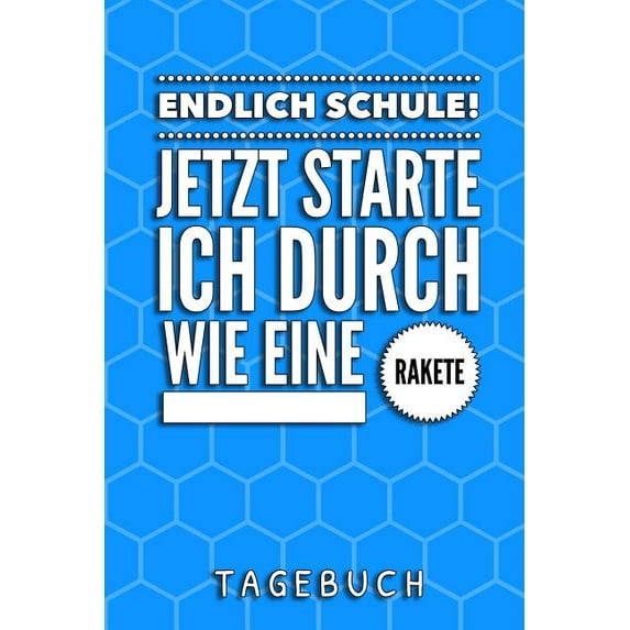 Endlich Schule! Jetzt Starte Ich Durch Wie Eine Rakete Tagebuch: A5 52 Wochen Kalender als Geschenk für Jungen - Schulanfang - Einschulung - Inhalt Schultüte - Schulbeginn - Hausaufgabenheft - Kalende