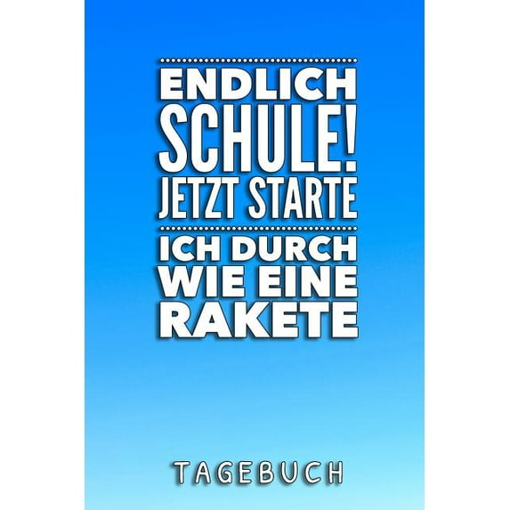 Endlich Schule! Jetzt Starte Ich Durch Wie Eine Rakete Tagebuch: A5 52 Wochen Kalender als Geschenk für Jungen - Schulanfang - Einschulung - Inhalt Schultüte - Schulbeginn - Hausaufgabenheft - Kalende