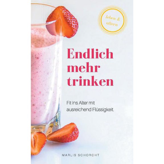 Endlich mehr trinken: Fit ins Alter mit ausreichend Flssigkeit, (Paperback)