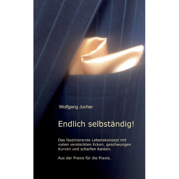 Endlich selbständig: Das faszinierende Lebenskonzept mit vielen versteckten Ecken, geschwungen Kurven und scharfen Kante, (Paperback)