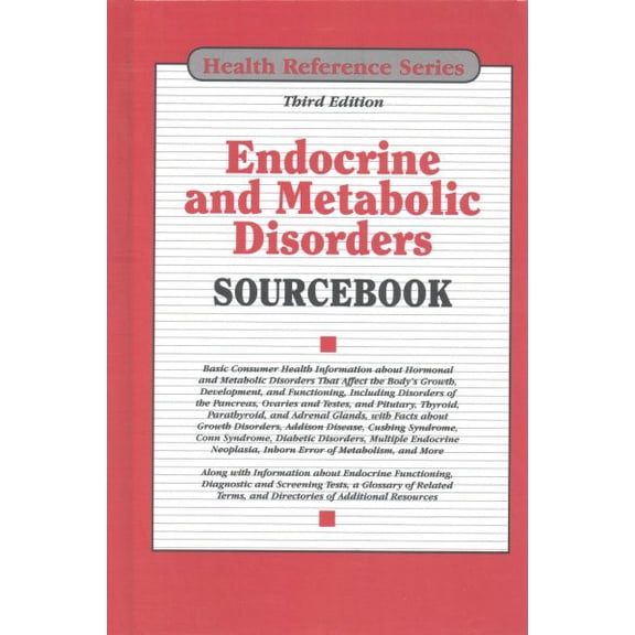 Pre-Owned Endocrine and Metabolic Disorders Sourcebook : Basic Consumer Health Information about Hormonal and Metabolic Disorders That Affect the Body's Growth, Development, and Functioning, Including Disorders of the Pancreas, Ovaries and Testes, and Pituitary, Thyroid, Parathyroid, and Adrenal Glands, with Fac (Hardcover)