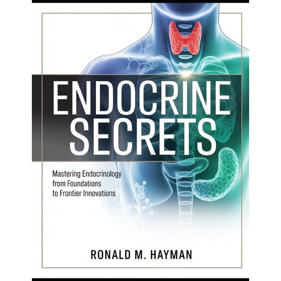 Endocrine Secrets: Mastering Endocrinology from Foundations to Frontier Innovations, (Paperback)