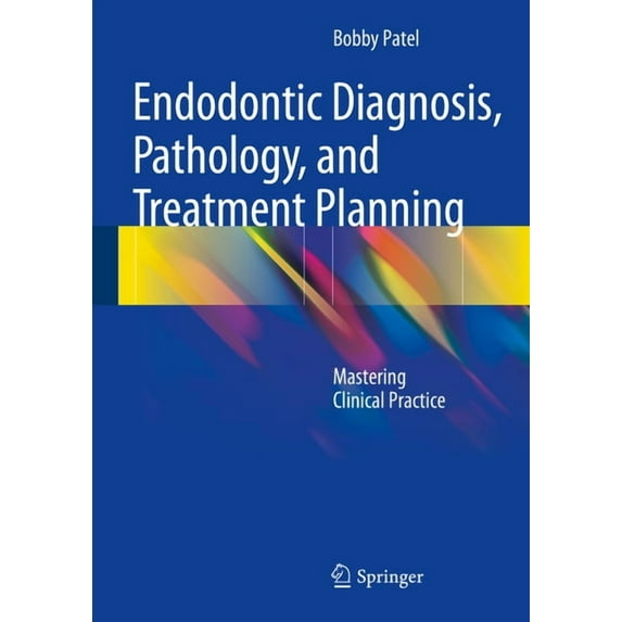 Endodontic Diagnosis, Pathology, and Treatment Planning: Mastering Clinical Practice, (Hardcover)
