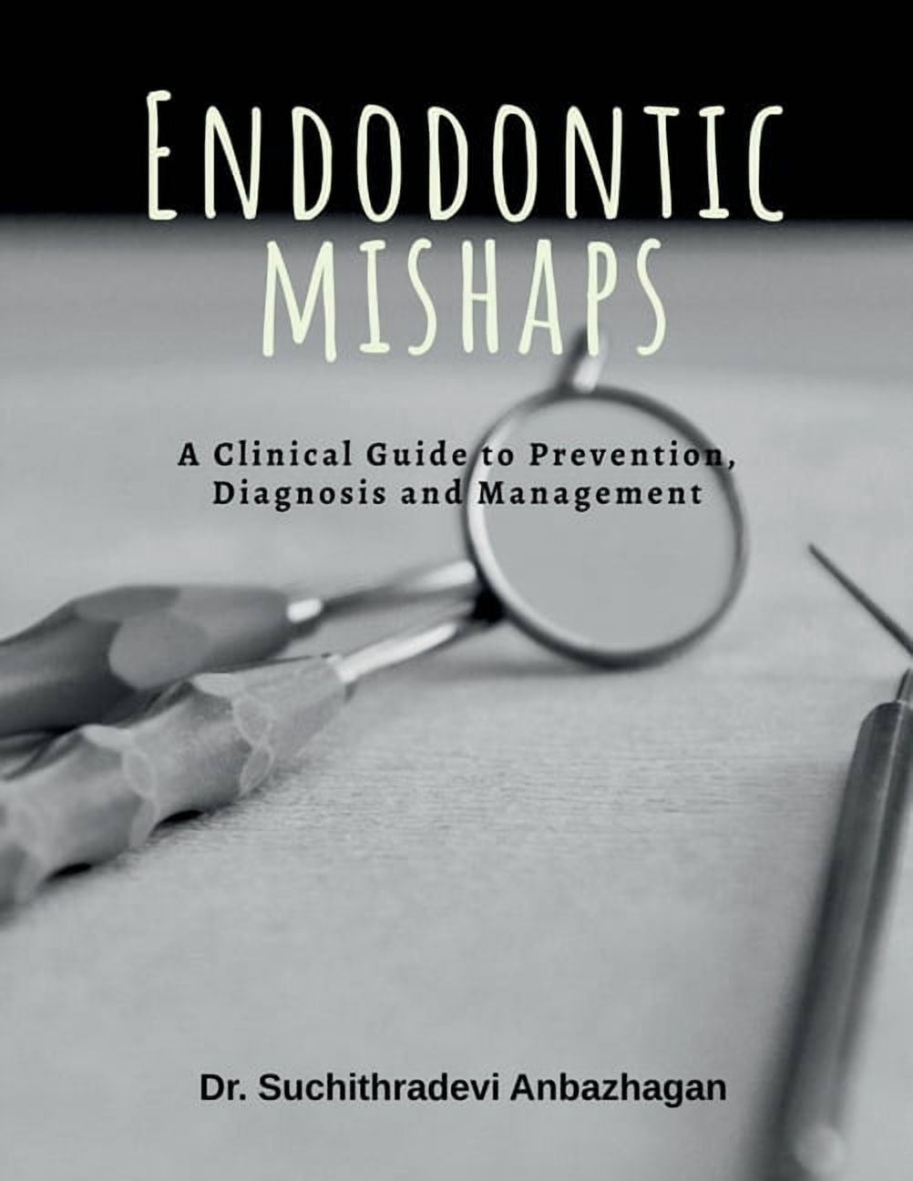 Endodontic Mishaps: A Clinical Guide to Prevention, Diagnosis and Management, (Paperback)