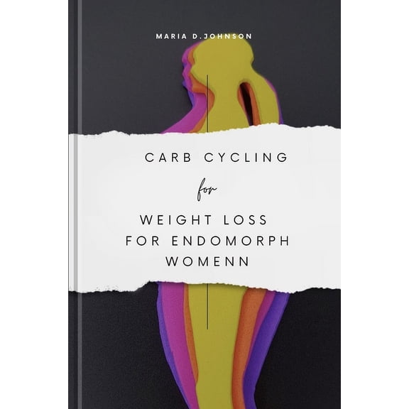 Endofit: Mastering Carb Cycling for Weight Loss & Wellness: Carb Cycling for Weight Loss for Endomorph Women: A Guide For Endomorph Women (Paperback)