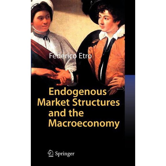 Endogenous Market Structures and the Macroeconomy, (Hardcover)