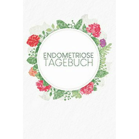 Endometriosetagebuch: Symptomtagebuch zum Ausfüllen für Beschwerden, Menstruation und mehr - Motiv: Aquarellblumen (Paperback)