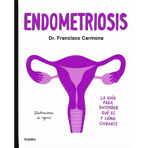 Endometriosis: La guía para entender qué es y cómo cuidarte / Endometriosis: The Guide to Understanding What It Is and How to Take Care of Yourself (Paperback)